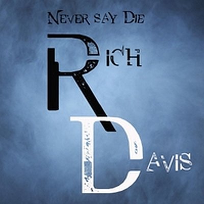 Rich Davis: Never Say Die